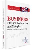 Business Phrases, Collocations and Metaphors. Glossary with Practice and Answer Key Business Phrases, Collocations and Metaphors. Glossary with Practice and Answer Key
