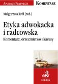 Etyka adwokacka i radcowska Komentarz orzecznictwo i kazusy Etyka adwokacka i radcowska Komentarz orzecznictwo i kazusy