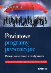 Powiatowe programy prewencyjne Pomiar skuteczności i efektywnoście Powiatowe programy prewencyjne Pomiar skuteczności i efektywnoście