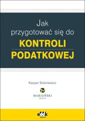 Jak przygotować się do kontroli podatkowej Jak przygotować się do kontroli podatkowej