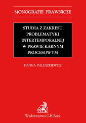 Studia z zakresu problematyki intertemporalnej w prawie karnym procesowym Studia z zakresu problematyki intertemporalnej w prawie karnym procesowym