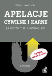 Apelacje cywilne i karne. 69 wzorów pism z omówieniami Apelacje cywilne i karne. 69 wzorów pism z omówieniami