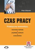 Czas pracy Praktyczny komentarz - wzorcowe rozkłady - przykłady rozliczeń - orzecznictwo (z suplemementem elektronicznym) Czas pracy Praktyczny komentarz - wzorcowe rozkłady - przykłady rozliczeń - orzecznictwo (z suplemementem elektronicznym)