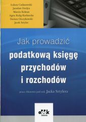 Jak prowadzić podatkową księgę przychodów i rozchodów Jak prowadzić podatkową księgę przychodów i rozchodów