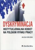 Dyskryminacja instytucjonalna kobiet na polskim rynku pracy Dyskryminacja instytucjonalna kobiet na polskim rynku pracy