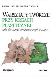 Warsztaty twórcze przy kreacji plastycznej jako doświadczenie partycypacji w sztuce Warsztaty twórcze przy kreacji plastycznej jako doświadczenie partycypacji w sztuce