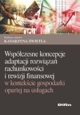 Współczesne koncepcje adaptacji rozwiązań rachunkowości i rewizji finansowej w kontekście gospodarki Współczesne koncepcje adaptacji rozwiązań rachunkowości i rewizji finansowej w kontekście gospodarki
