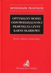 Optymalny model odpowiedzialności prawnej za czyny karne skarbowe Optymalny model odpowiedzialności prawnej za czyny karne skarbowe