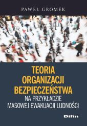 Teoria organizacji bezpieczeństwa na przykładzie masowej ewakuacji ludności Teoria organizacji bezpieczeństwa na przykładzie masowej ewakuacji ludności