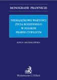 Niemajątkowe wartości życia rodzinnego w polskim prawie cywilnym Niemajątkowe wartości życia rodzinnego w polskim prawie cywilnym