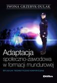 Adaptacja społeczno-zawodowa w formacji mundurowej Adaptacja społeczno-zawodowa w formacji mundurowej