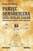 Pamięć sensoryczna czyli myśleć ciałem Pamięć sensoryczna czyli myśleć ciałem