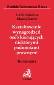Kształtowanie wynagrodzeń osób kierujących niektórymi podmiotami prawnymi. Komentarz Kształtowanie wynagrodzeń osób kierujących niektórymi podmiotami prawnymi. Komentarz