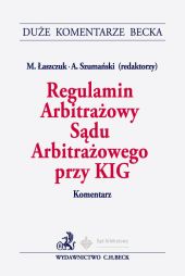 Regulamin Arbitrażowy Sądu Arbitrażowego przy KIG. Komentarz Regulamin Arbitrażowy Sądu Arbitrażowego przy KIG. Komentarz