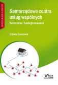 Samorządowe centra usług wspólnych Tworzenie i funkcjonowanie + CD Samorządowe centra usług wspólnych Tworzenie i funkcjonowanie + CD