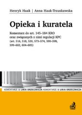 Opieka i kuratela. Komentarz do art. 145-184 KRO oraz związanych z nimi regulacji KPC (art. 516, 518 Opieka i kuratela. Komentarz do art. 145-184 KRO oraz związanych z nimi regulacji KPC (art. 516, 518