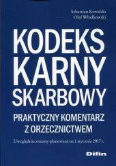 Kodeks karny skarbowy Praktyczny komentarz z orzecznictwem Kodeks karny skarbowy Praktyczny komentarz z orzecznictwem