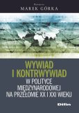 Wywiad i kontrwywiad w polityce międzynarodowej na przełomie XX i XXI wieku Wywiad i kontrwywiad w polityce międzynarodowej na przełomie XX i XXI wieku