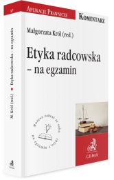 Etyka radcowska - na egzamin. Tekst ustawy, komentarz, orzecznictwo Etyka radcowska - na egzamin. Tekst ustawy, komentarz, orzecznictwo