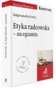 Etyka radcowska - na egzamin. Tekst ustawy, komentarz, orzecznictwo Etyka radcowska - na egzamin. Tekst ustawy, komentarz, orzecznictwo