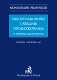 Międzynarodowe unikanie opodatkowania. Wybrane zagadnienia Międzynarodowe unikanie opodatkowania. Wybrane zagadnienia