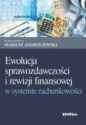 Ewolucja sprawozdawczości i rewizji finansowej w systemie rachunkowości Ewolucja sprawozdawczości i rewizji finansowej w systemie rachunkowości