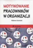 Motywowanie pracowników w organizacji Motywowanie pracowników w organizacji