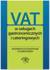 VAT w usługach gastronomicznych i cateringowych. Interpretacje podatkowe z komentarzem VAT w usługach gastronomicznych i cateringowych. Interpretacje podatkowe z komentarzem