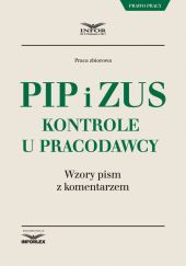 PIP i ZUS Kontrole u pracodawcy.Wzory pism z komentarzem PIP i ZUS Kontrole u pracodawcy.Wzory pism z komentarzem