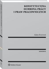Konstytucyjna ochrona pracy i praw pracowniczych Konstytucyjna ochrona pracy i praw pracowniczych