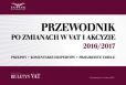 Przewodnik po zmianach w VAT i akcyzie 2016/2017 Przewodnik po zmianach w VAT i akcyzie 2016/2017