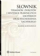 Słownik terminów, zwrotów i sentencji prawniczych łacińskich oraz pochodzenia łacińskiego Słownik terminów, zwrotów i sentencji prawniczych łacińskich oraz pochodzenia łacińskiego