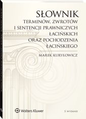 Słownik terminów, zwrotów i sentencji prawniczych łacińskich oraz pochodzenia łacińskiego Słownik terminów, zwrotów i sentencji prawniczych łacińskich oraz pochodzenia łacińskiego