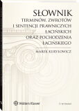 Słownik terminów, zwrotów i sentencji prawniczych łacińskich oraz pochodzenia łacińskiego Słownik terminów, zwrotów i sentencji prawniczych łacińskich oraz pochodzenia łacińskiego