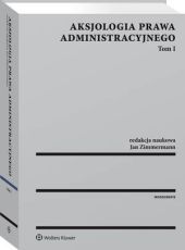 Aksjologia prawa administracyjnego. Tom I Aksjologia prawa administracyjnego. Tom I
