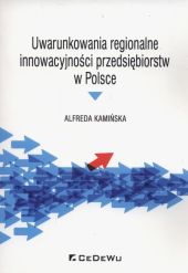 Uwarunkowania regionalne innowacyjności przedsiębiorstw w Polsce Uwarunkowania regionalne innowacyjności przedsiębiorstw w Polsce