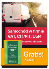 Samochód w firmie VAT PIT/CIT UoR Praktyczne wskazówki + Informator księgowego 2017 Samochód w firmie VAT PIT/CIT UoR Praktyczne wskazówki + Informator księgowego 2017