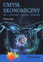 Umysł ekonomiczny Bóg człowiek kapitał poznanie Umysł ekonomiczny Bóg człowiek kapitał poznanie