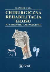 Chirurgiczna rehabilitacja głosu po całkowitej laryngektomii Chirurgiczna rehabilitacja głosu po całkowitej laryngektomii