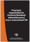 Przyczyny wypowiedzenia i kryteria likwidacji stanowiska pracy wraz z orzeczeniami SN Przyczyny wypowiedzenia i kryteria likwidacji stanowiska pracy wraz z orzeczeniami SN
