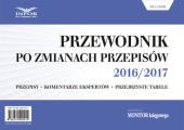 Przewodnik po zmianach przepisów 2016/2017 dla firm Przewodnik po zmianach przepisów 2016/2017 dla firm