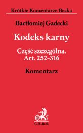 Kodeks karny. Część szczególna. Art. 252–316. Komentarz Kodeks karny. Część szczególna. Art. 252–316. Komentarz