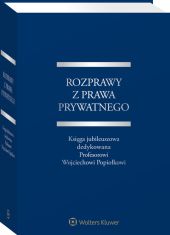 Rozprawy z prawa prywatnego. Księga jubileuszowa dedykowana Profesorowi Wojciechowi Popiołkowi Rozprawy z prawa prywatnego. Księga jubileuszowa dedykowana Profesorowi Wojciechowi Popiołkowi