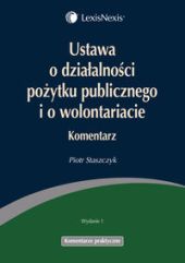 Ustawa o działalności pożytku publicznego i o wolontariacie. Komentarz Ustawa o działalności pożytku publicznego i o wolontariacie. Komentarz