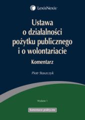 Ustawa o działalności pożytku publicznego i o wolontariacie. Komentarz Ustawa o działalności pożytku publicznego i o wolontariacie. Komentarz