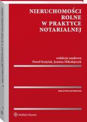 Nieruchomości rolne w praktyce notarialnej Nieruchomości rolne w praktyce notarialnej