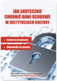 Jak skutecznie chronić dane osobowe w instytucjach kultury. Jak skutecznie chronić dane osobowe w instytucjach kultury.