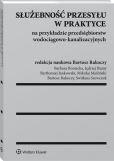 Służebność przesyłu w praktyce na przykładzie przedsiębiorstw wodociągowo-kanalizacyjnych Służebność przesyłu w praktyce na przykładzie przedsiębiorstw wodociągowo-kanalizacyjnych