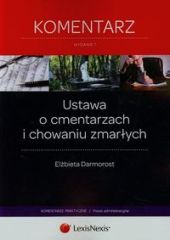 Ustawa o cmentarzach i chowaniu zmarłych. Komentarz Ustawa o cmentarzach i chowaniu zmarłych. Komentarz