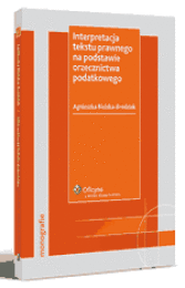 Interpretacja tekstu prawnego na podstawie orzecznictwa podatkowego Interpretacja tekstu prawnego na podstawie orzecznictwa podatkowego